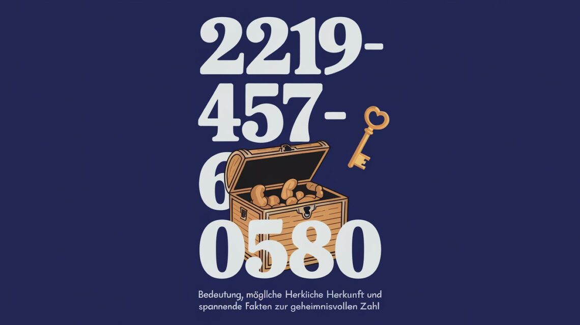 221945760580: Bedeutung, mögliche Herkunft und spannende Fakten zur geheimnisvollen Zahl