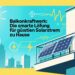 Balkonkraftwerk: Die smarte Lösung für günstigen Solarstrom zu Hause